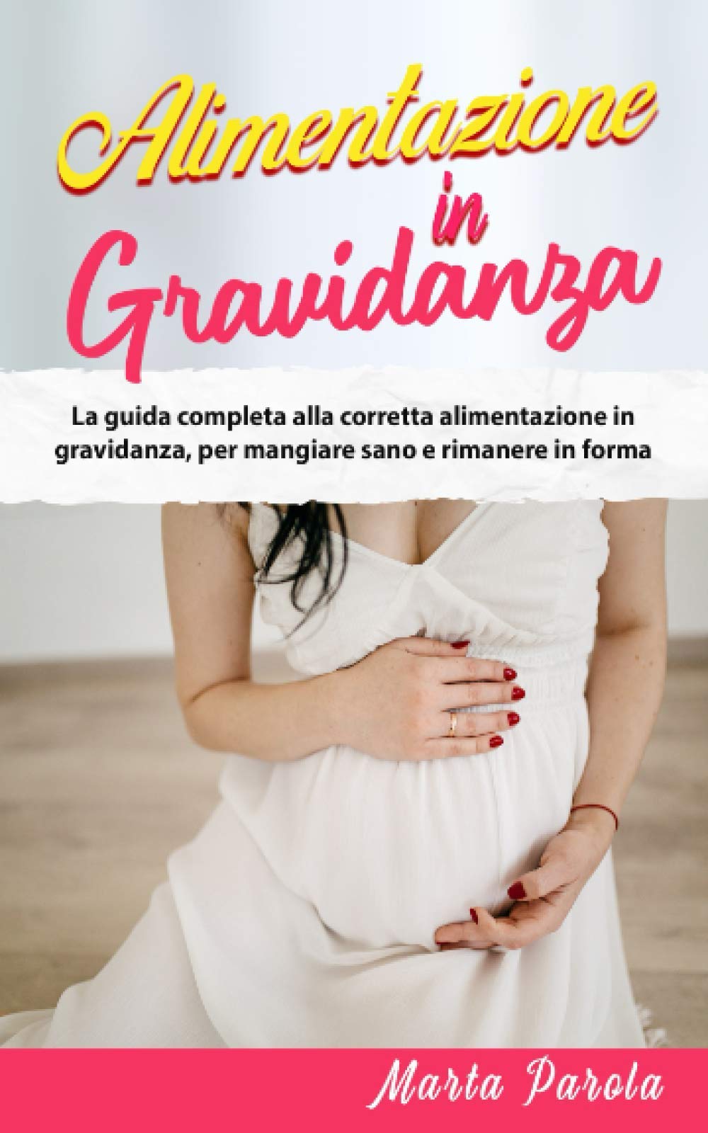 ALIMENTAZIONE IN GRAVIDANZA: La guida completa alla corretta alimentazione in gravidanza, per mangiare sano e rimanere in forma. book