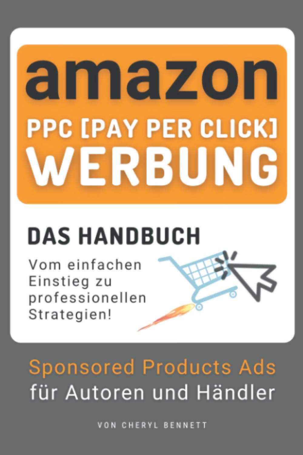 Amazon PPC (Pay-Per-Click) Werbung: Sponsored Products Ads für Autoren und Händler - Das Handbuch: Werbeanzeigen für eCommerce und Selbstverlag: vom einfachen Einstieg zu profitablen Strategien Business, Finance & Career
