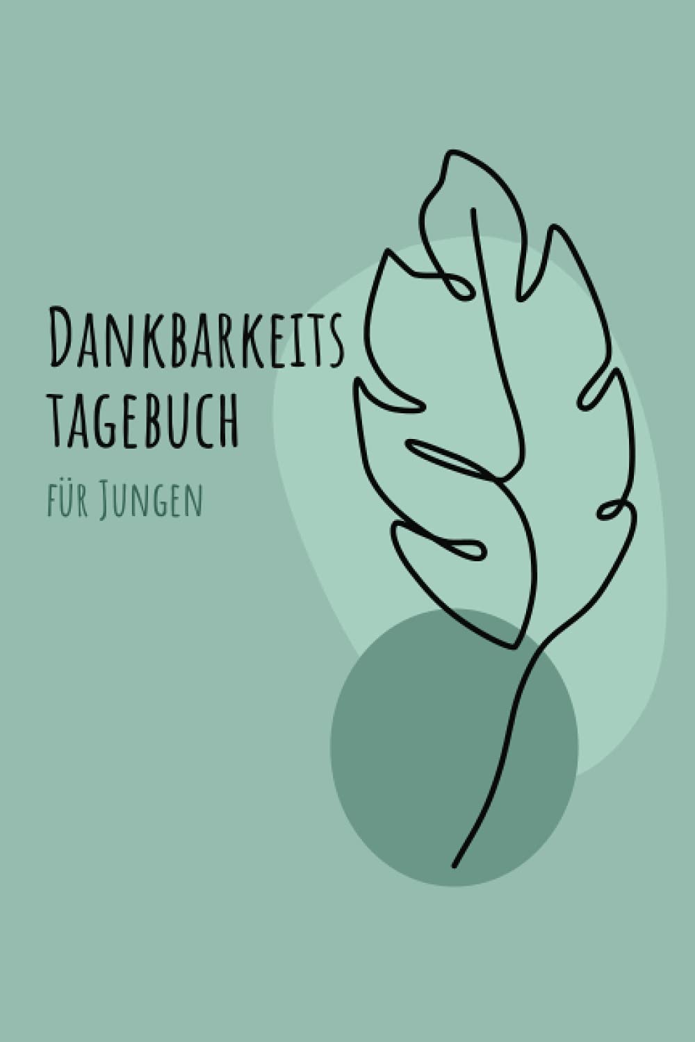 Dankbarkeitstagebuch für Jungen: Achtsamkeit für Jugendliche - Geschenke für Teenager (Dankbarkeitsbücher, Band 2) Lifestyle