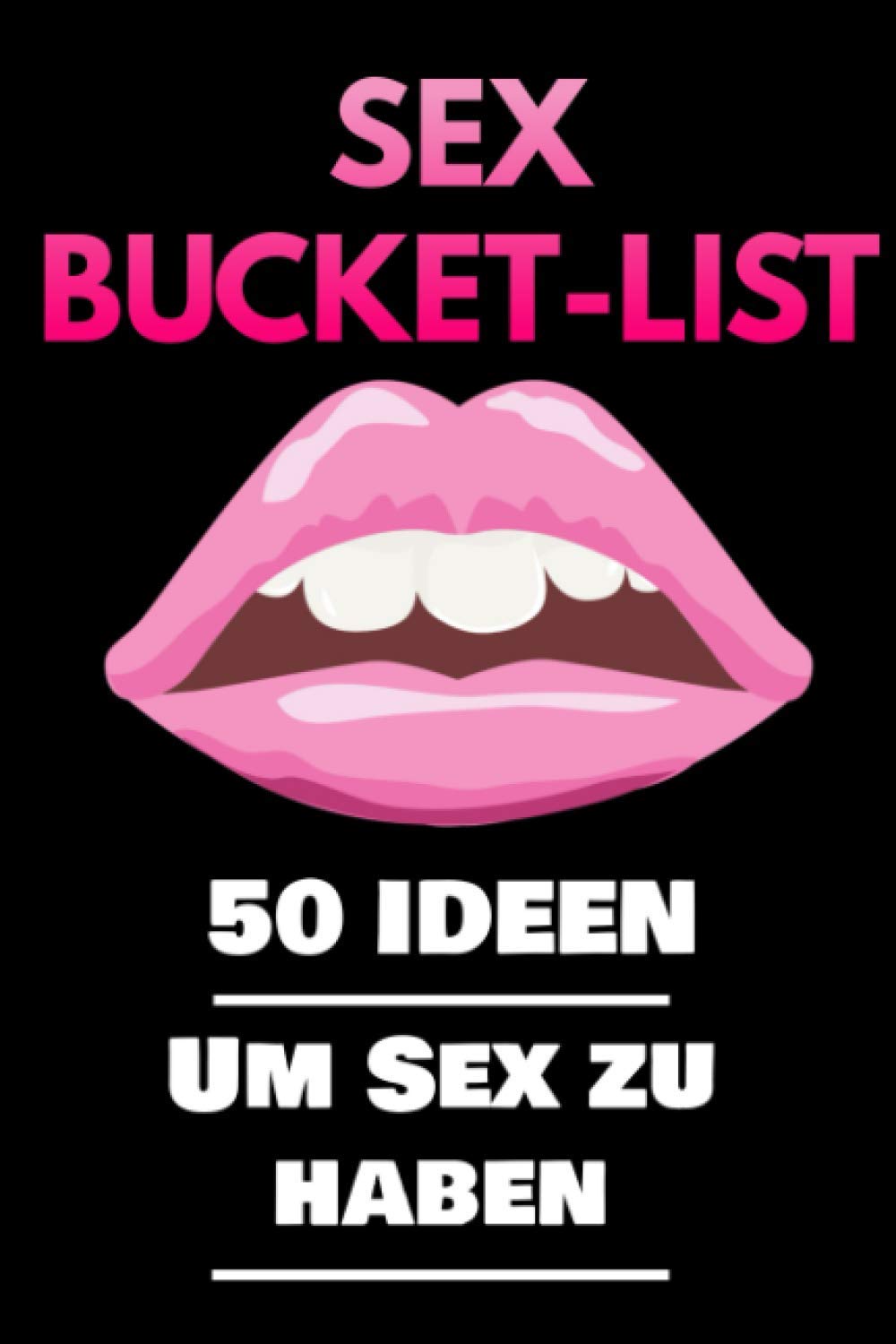 Sex Bucket-List: 50 Ideen um Sex zu haben 102 Seiten | A4 (21,59cm x 27,84cm) | Softcover Partnership & Love