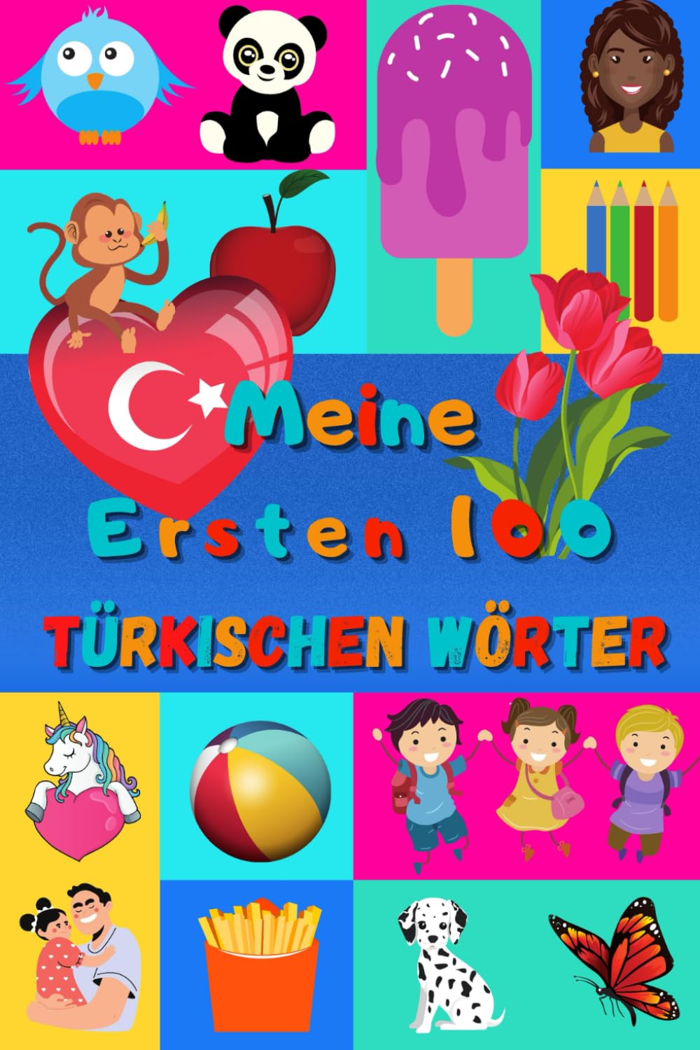 Meine ersten 100 Türkischen Wörter: Türkisch lernen für Kinder von 2 - 6 Jahren, Babys, Kindergarten | Bilderbuch : 100 schöne farbige Bilder mit Türkischen und Deutschen Wörtern Foreign Languages ​​& Dictionaries