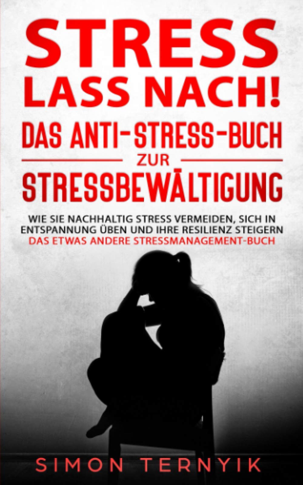 Stress lass nach!: Das Anti-Stress-Buch zur Stressbewältigung. Wie Sie nachhaltig Stress vermeiden, sich in Entspannung üben und Ihre Resilienz steigern. Das etwas andere Stressmanagement-Buch Health, Nutrition & Fitness