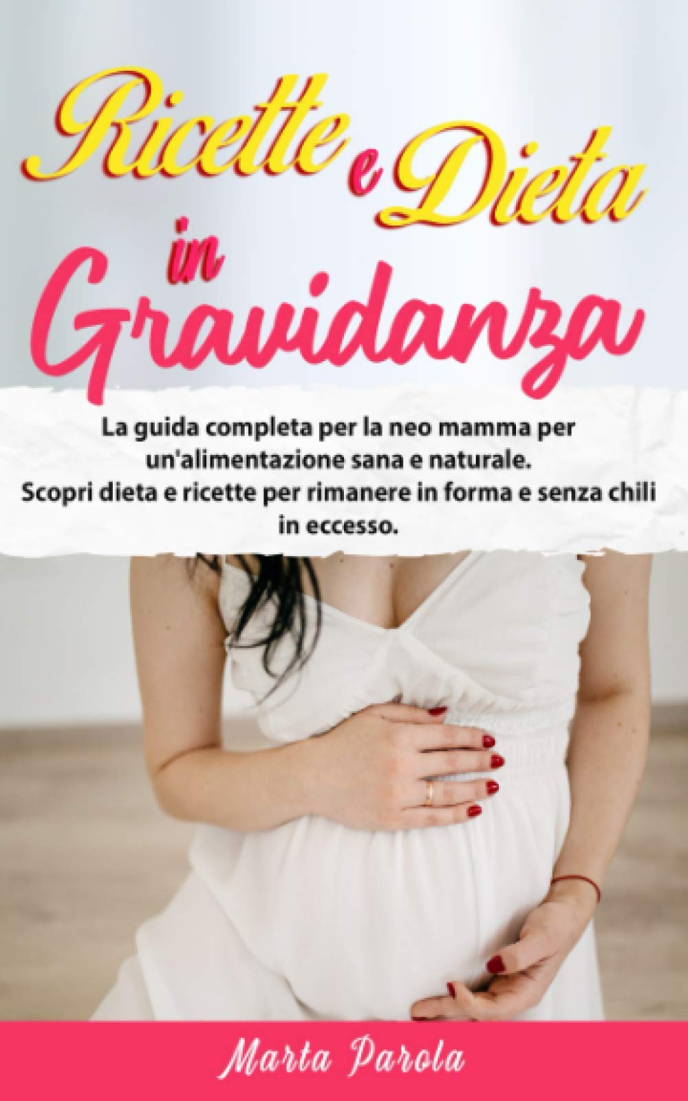 RICETTE E DIETA IN GRAVIDANZA: La guida completa per la neo mamma per un'alimentazione sana e naturale. Scopri dieta e ricette per rimanere in forma e senza chili in eccesso. Cooking & Enjoying