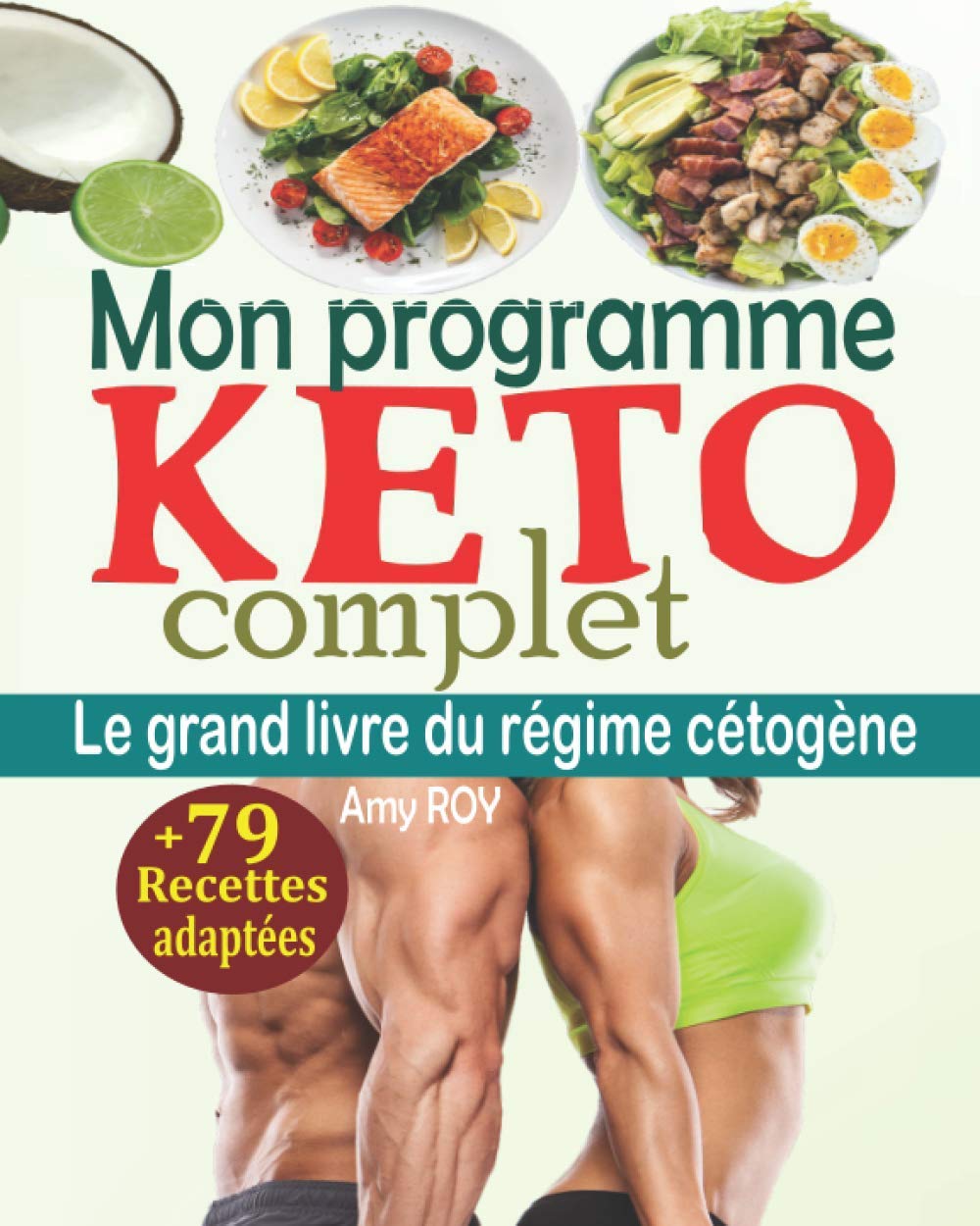 Mon programme keto complet: Le grand livre du régime cétogène avec un plan de repas détaillé de 28 jours, un plan d’exercices, un soutien émotionnel quotidien + 79 recettes cétogènes adéquates Health, Nutrition & Fitness