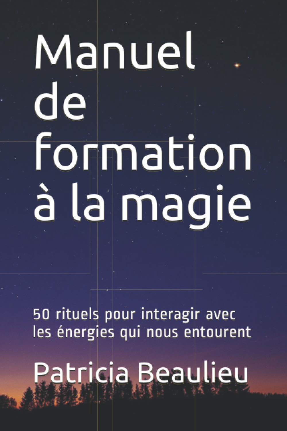 Manuel de formation à la magie: 50 rituels pour interagir avec les énergies qui nous entourent book