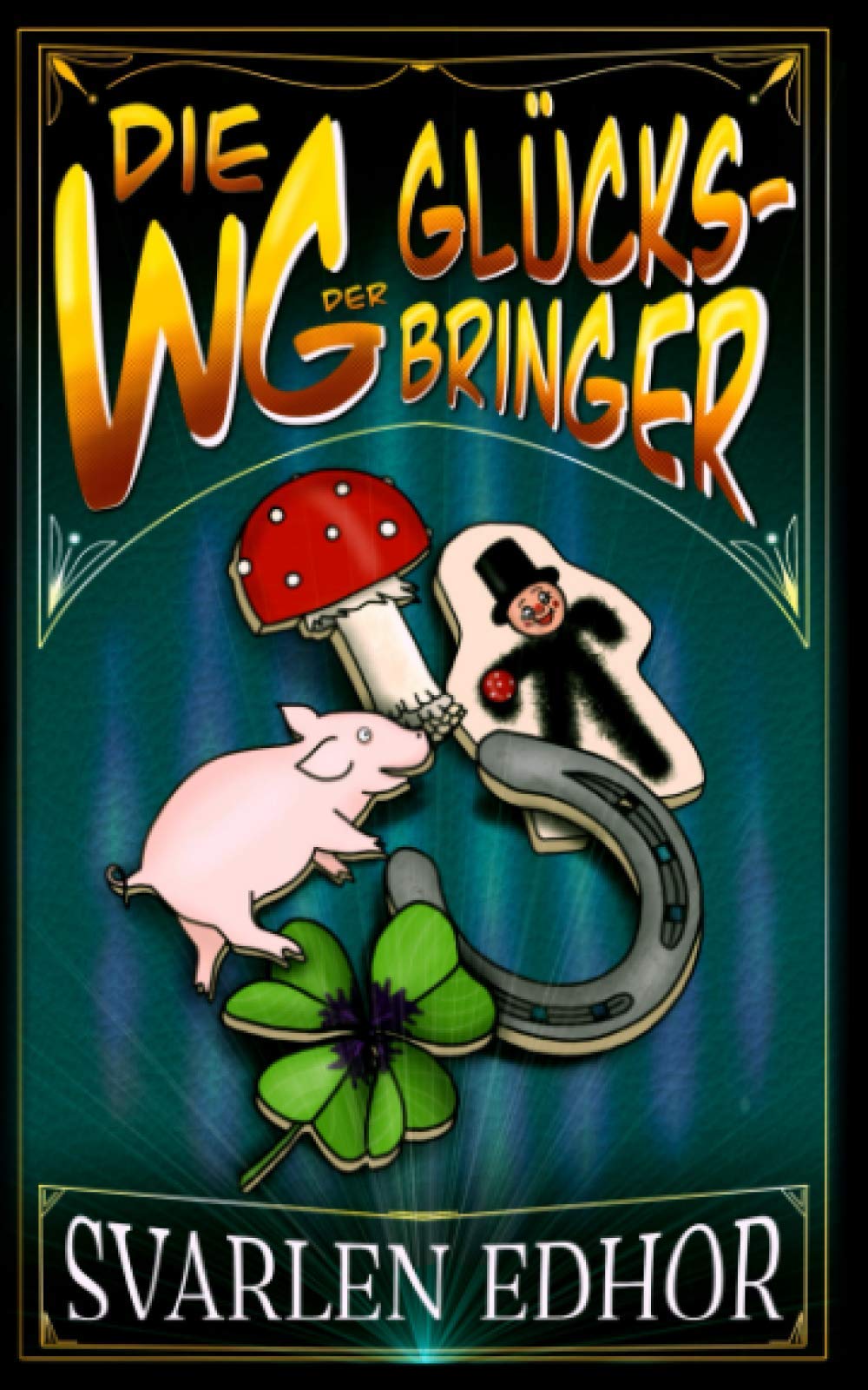 Die WG der Glücksbringer: Ein humorvolles Buch voller Satire und schwarzem Humor (Brausesee Universum) (Die Brausesee Saga) Humour & Satire