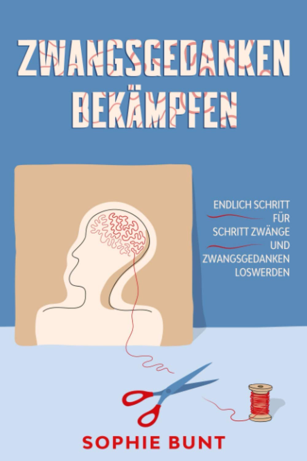 Zwangsgedanken bekämpfen: Endlich Schritt für Schritt Zwänge und Zwangsgedanken loswerden Health, Nutrition & Fitness