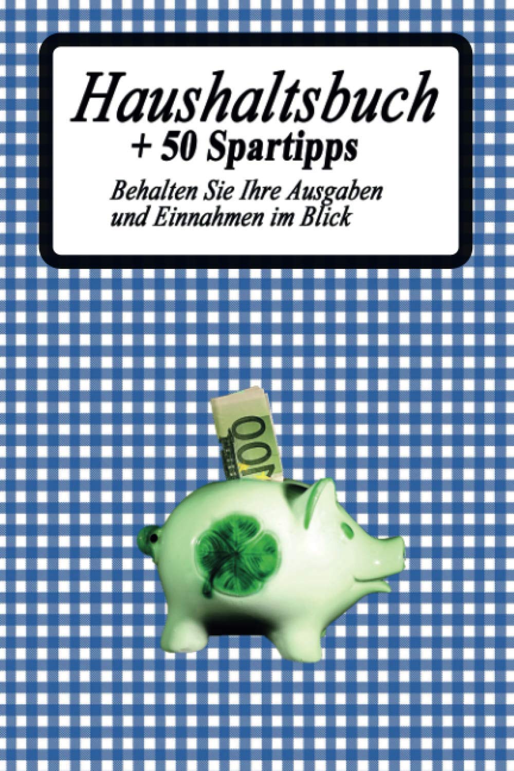 Haushaltsbuch + 50 Spartipps: Behalten Sie Ihre Ausgaben und Einnahmen im Blick Books