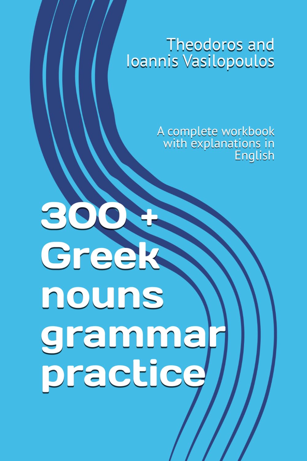 300 + Greek nouns grammar practice: A complete workbook with explanations in English (Greek Grammar Practice, Band 3) Foreign Languages ​​& Dictionaries