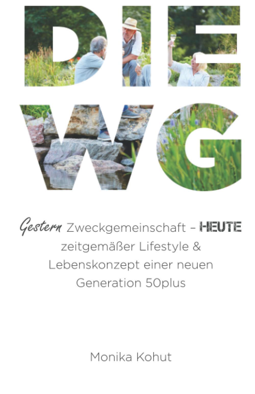 DIE WG - Gestern Zweckgemeinschaft, heute zeitgemäßer Lifestyle & Lebenskonzept einer neuen Generatio 50plus: Ein Vergleich der WG mit anderen Wohnmodellen 50plus inklusive Ratgeber book