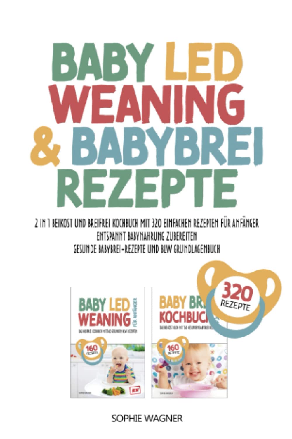 BABY LED WEANING & BABYBREI REZEPTE: 2 in 1 Beikost und Breifrei Kochbuch mit 320 einfachen Rezepten für Anfänger | Entspannt Babynahrung zubereiten | Gesunde Babybrei-Rezepte und BLW Grundlagenbuch Contemporary literature Books