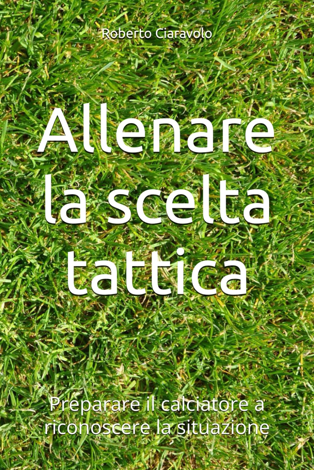 Allenare la scelta tattica: Preparare il calciatore a riconoscere la situazione book