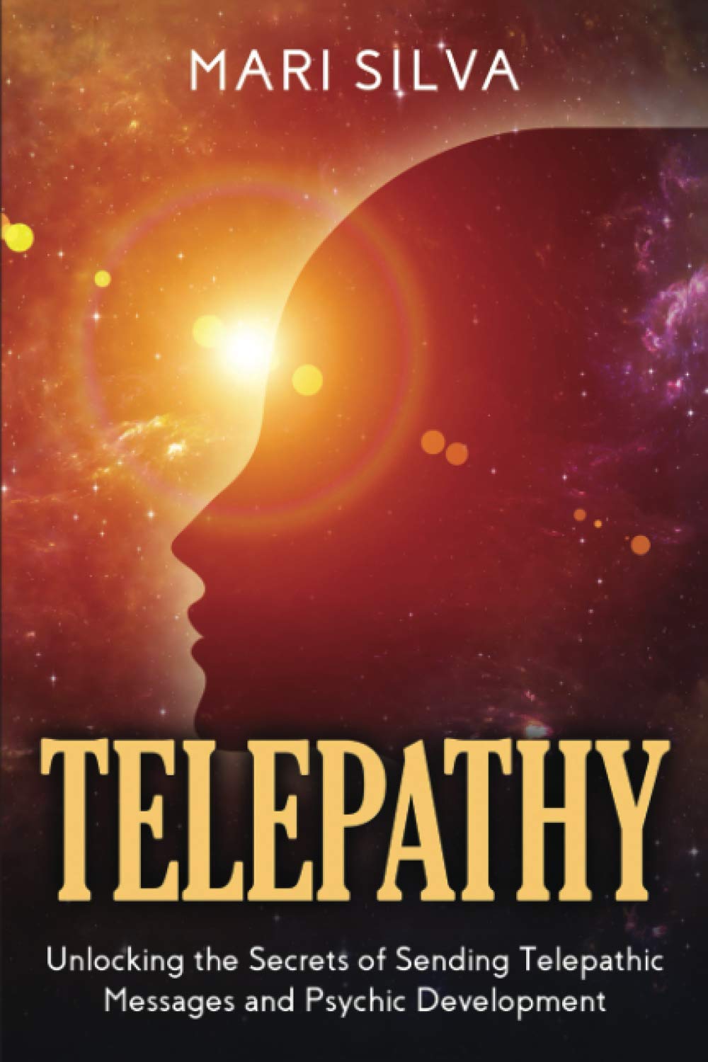 Telepathy: Unlocking the Secrets of Sending Telepathic Messages and Psychic Development book