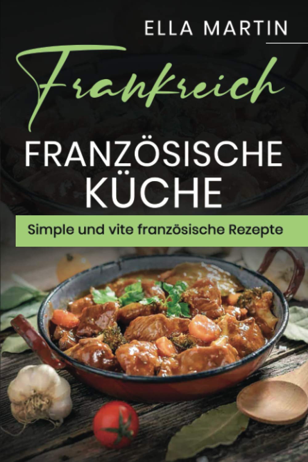 Frankreich, Französische Küche Simple und vite französische Rezepte. Leisure, Home & Garden