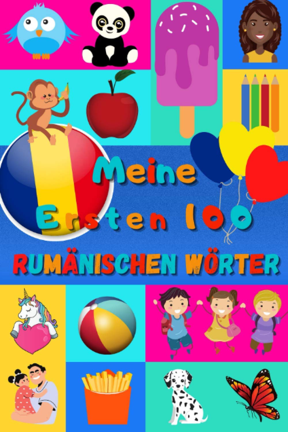 Meine ersten 100 Rumänischen Wörter: Rumänisch lernen für Kinder von 2 - 6 Jahren, Babys, Kindergarten | Bilderbuch : 100 schöne farbige Bilder mit Rumänischen und Deutschen Wörtern Foreign Languages ​​& Dictionaries