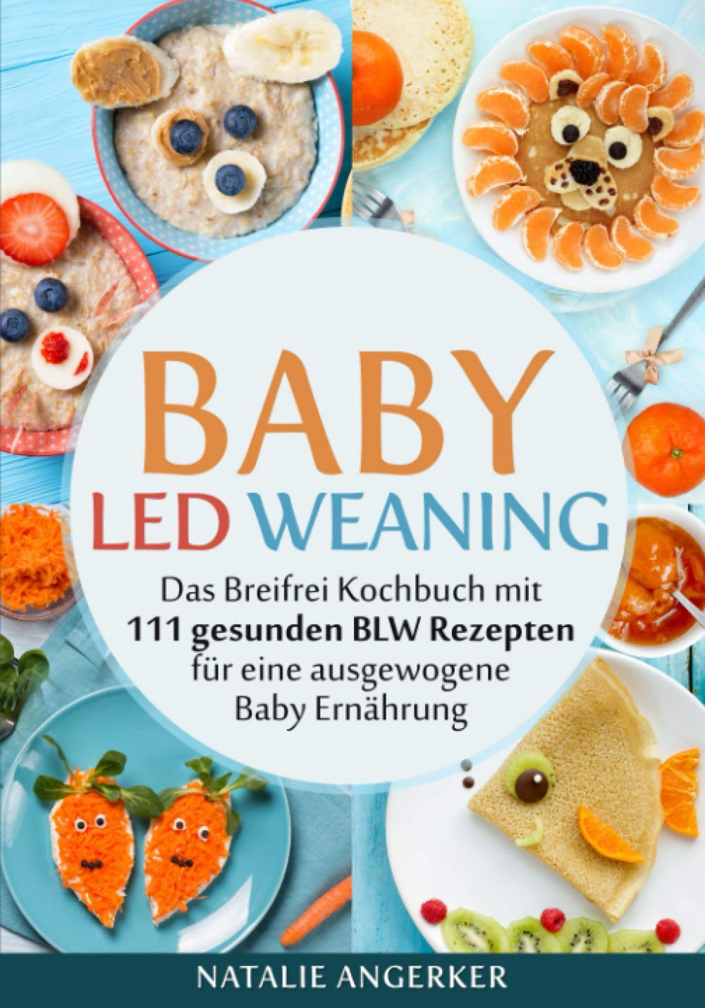 Baby Led Weaning: Das Breifrei Kochbuch mit 111 gesunden BLW Rezepten für eine ausgewogene Baby Ernährung Parents & Children