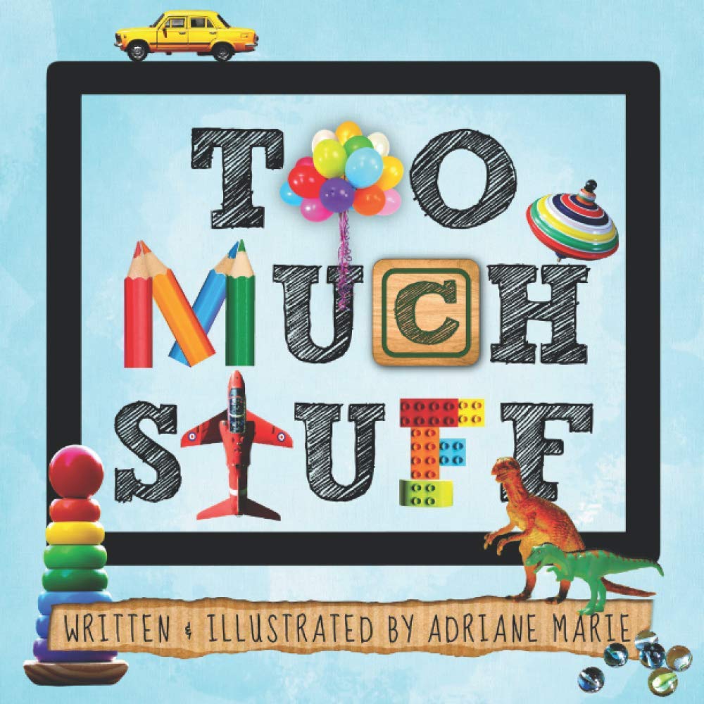 Too Much Stuff: A Book About Less Toys & More Creativity, Imagination & Friendship (Conscious Kids Collection) Novels & Short Stories
