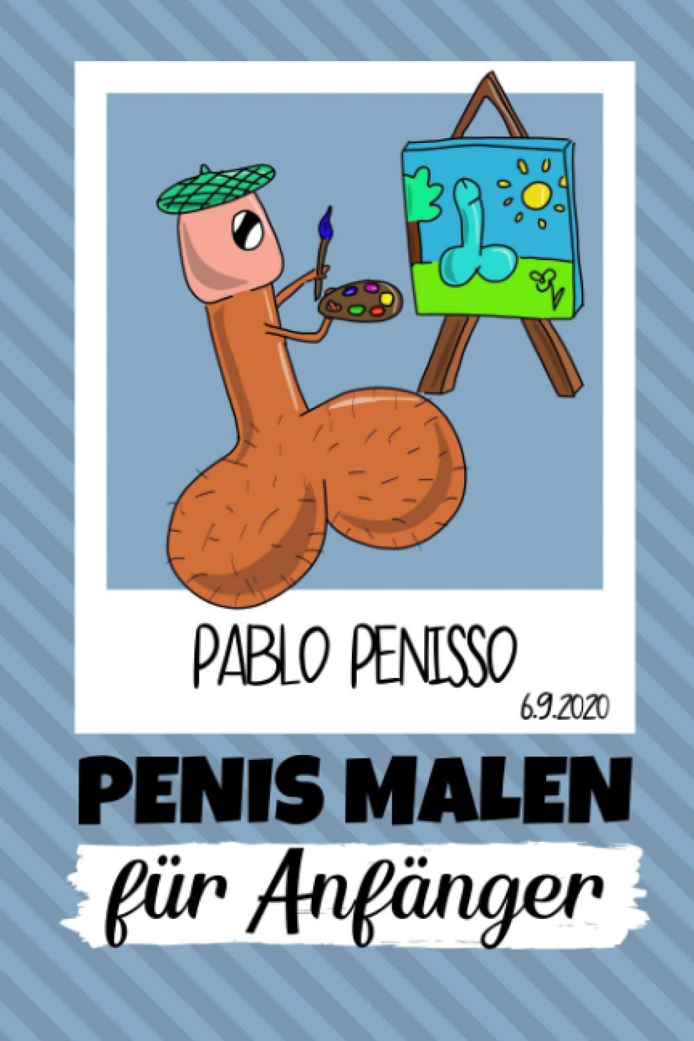 PABLO PENISSO 6.9.2020 PENIS MALEN FÜR ANFÄNGER: Penis Malbuch für Erwachsene lustig | Perverse Spassgeschenke für Männer | Malen für Erwachsene | Unnötige Geschenke | Entspannung und Anti-Stress Film, Art & Culture