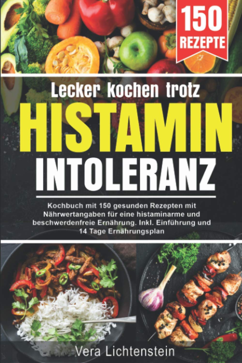 Lecker kochen trotz Histaminintoleranz: Kochbuch mit 150 gesunden Rezepten mit Nährwertangaben, für eine histaminarme und beschwerdenfreie Ernährung. Inkl. Einführung und 14 Tage Ernährungsplan Cooking & Enjoying