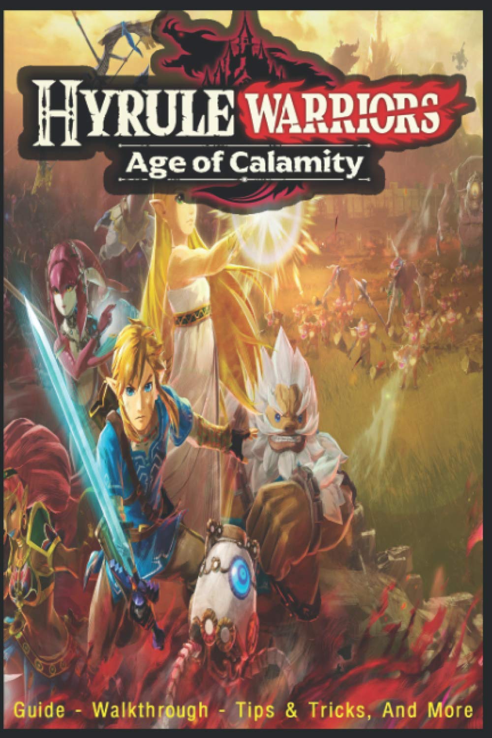 Hyrule Warriors: Age of Calamity: Guide - Walkthrough, Tips, Tricks, And More! Learning & Reference