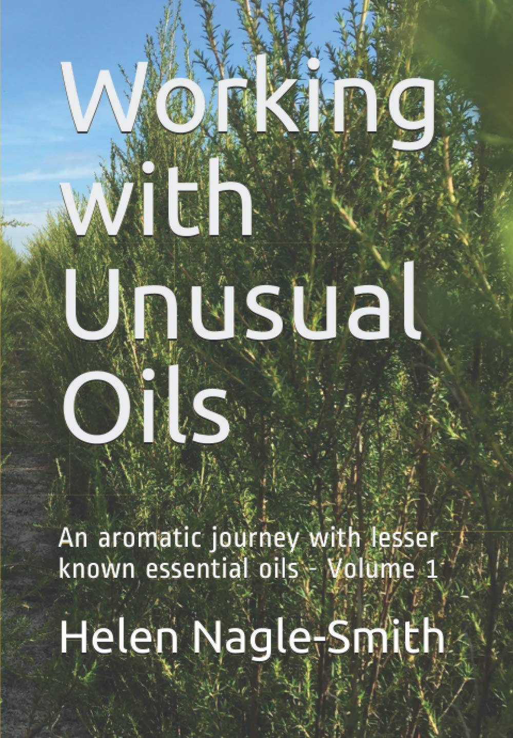 Working with Unusual Oils: An aromatic journey with lesser known essential oils. Volume 1 Health, Nutrition & Fitness