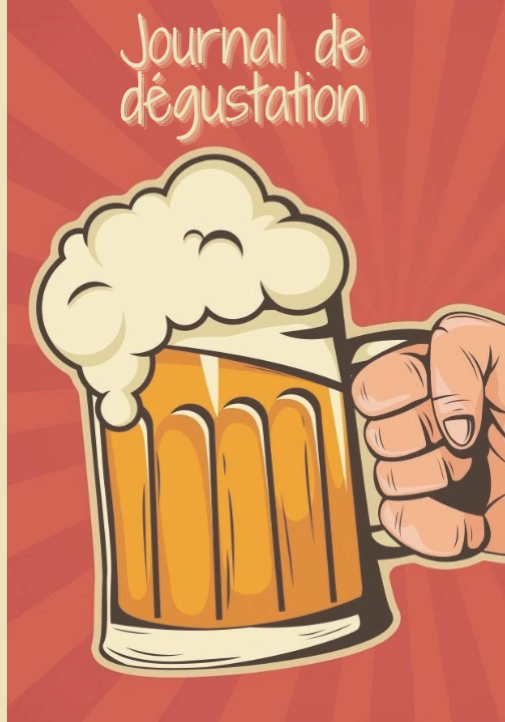 Journal de dégustation de bière: Cahier de dégustation de bière à remplir avec fiches personnalisées et complètes par dégustation. Carnet de suivi de ... Conserver un souvenir de vos dégustations. Hobbies & Crafts