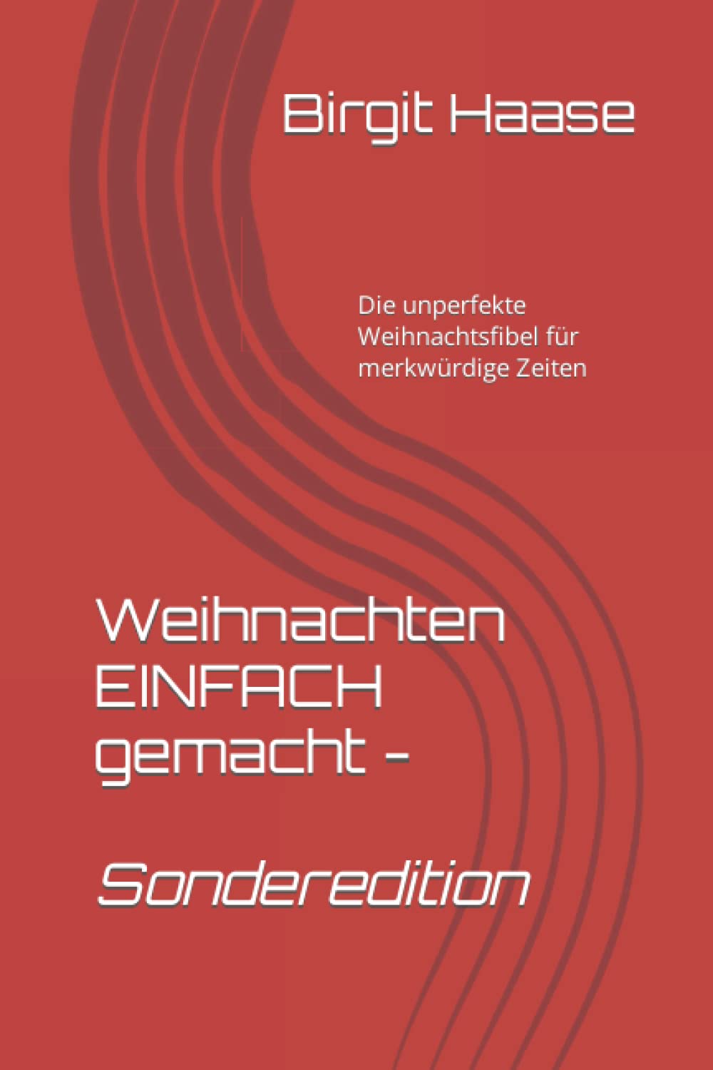Weihnachten EINFACH gemacht - Sonderedition: Die unperfekte Weihnachtsfibel für merkwürdige Zeiten Psychology