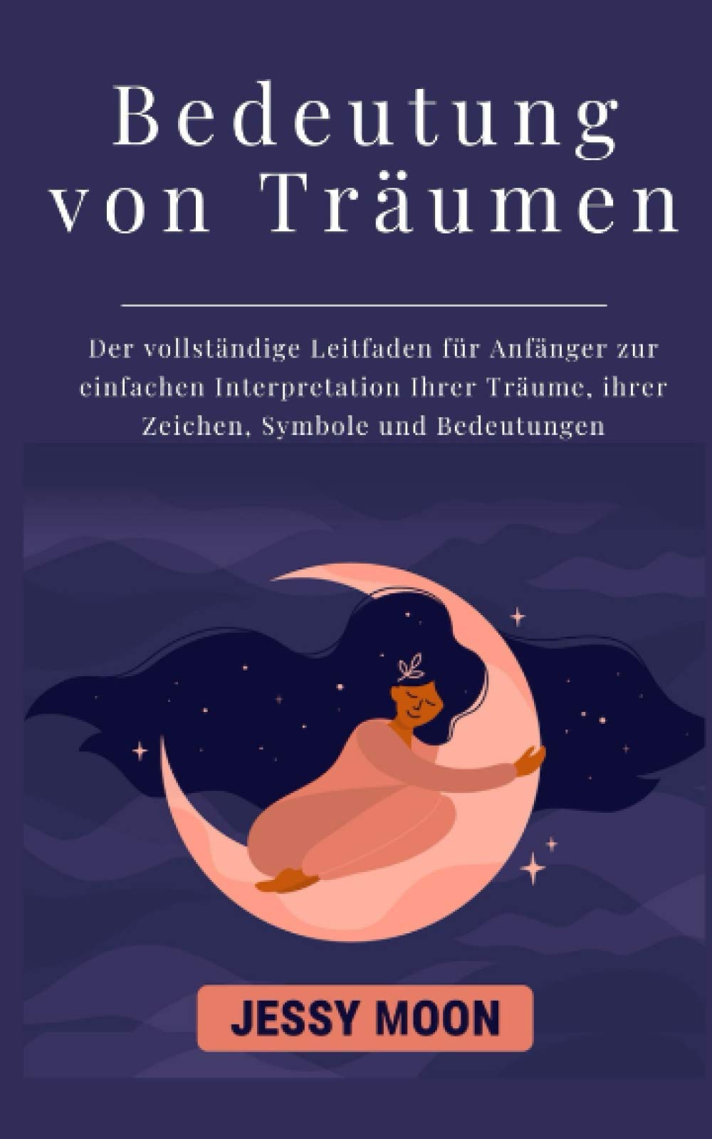 Bedeutung von Träumen : Der vollständige Leitfaden für Anfänger zur einfachen Interpretation Ihrer Träume, ihrer Zeichen, Symbole und Bedeutungen: (Astralreisen, Astralprojektion, luzide Träume) Garden & Plants