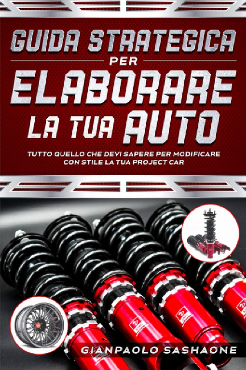 Guida Strategica Per Elaborare La Tua Auto: Tutto quello che devi sapere per modificare con stile la tua project car book