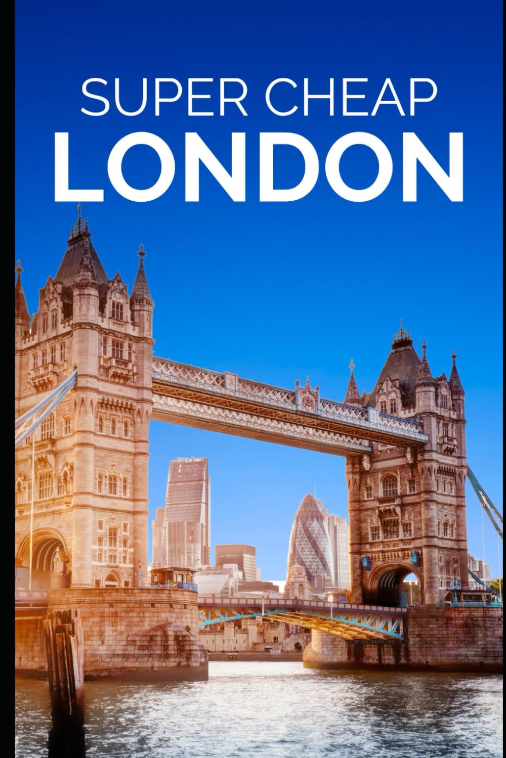 Super Cheap London Travel Guide 2021: How to Enjoy a $1,000 Trip to London for $150 (2026 TRAVEL GUIDE - Super Cheap Insider Guides 2026 - Luxury on a Budget Guidebooks, Band 40) Travel Books