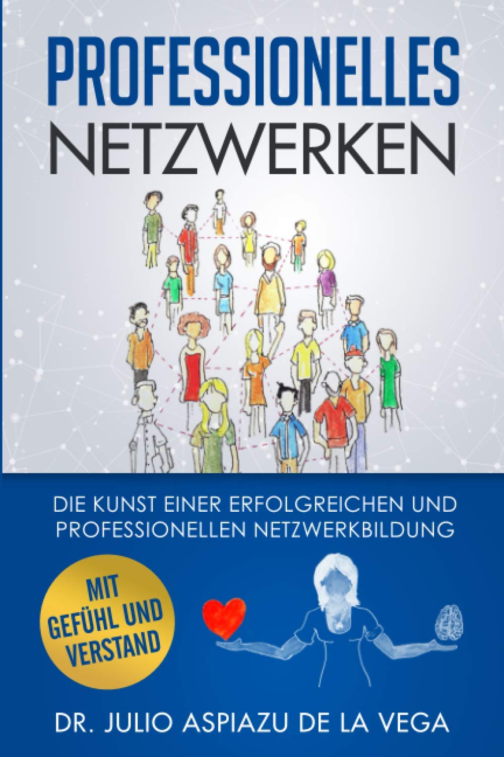 Netzwerken mit Gefühl und Verstand: Die Kunst einer erfolgreichen und professionellen Netzwerkbildung Business, Finance & Career