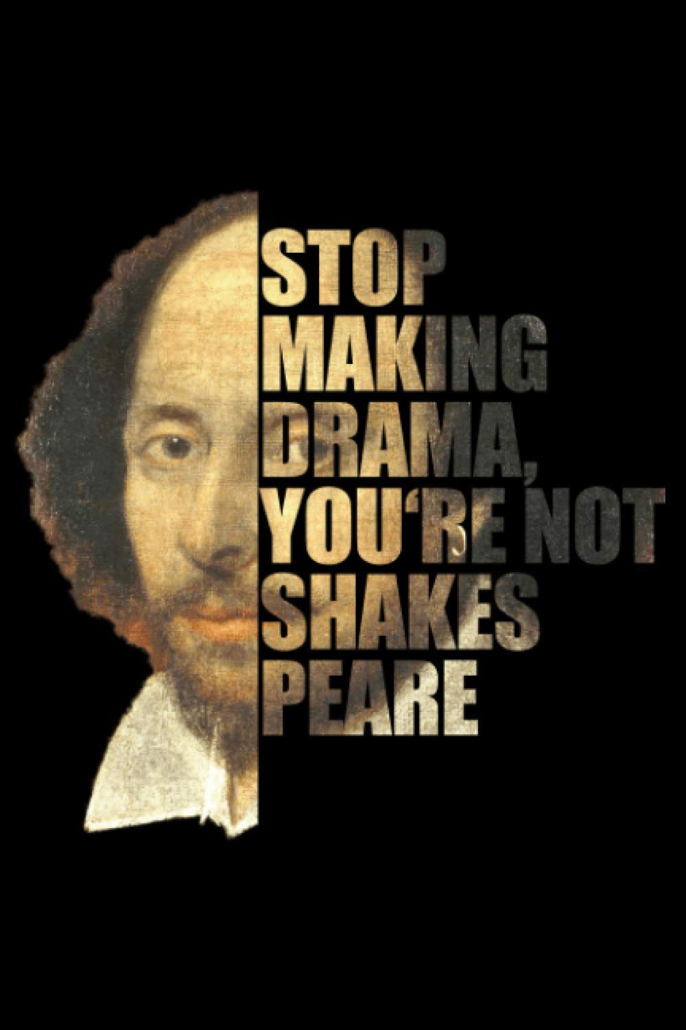 William Shakespeare Stop Making Drama You're Not Shakespeare: DIN A5 Liniert 120 Seiten / 60 Blätter Notizbuch Notizheft Notiz-Block William Shakespeare Hamlet Zitate & Sprüche Drama