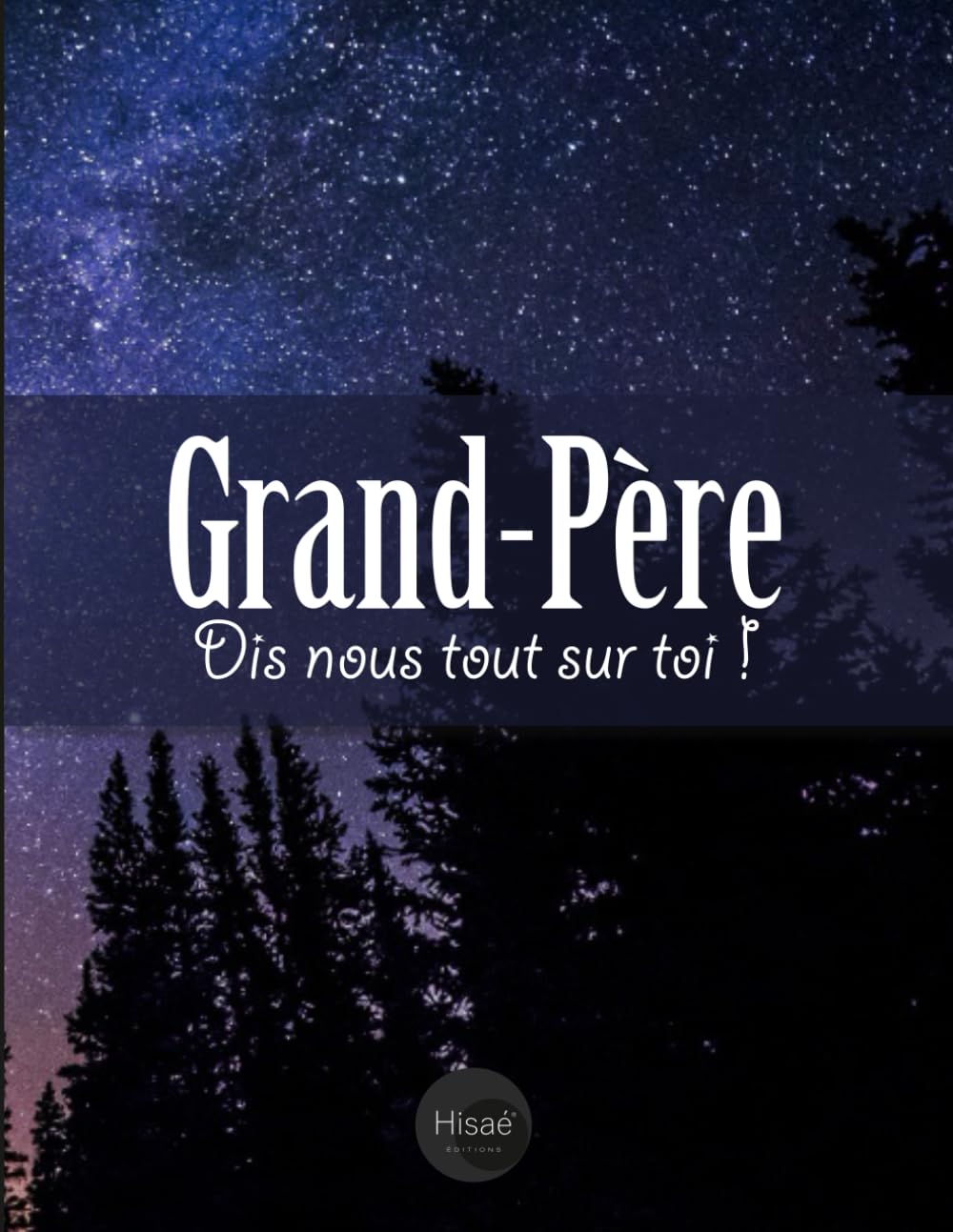 Grand-père Dis-nous tout sur toi !: v1-5 Pour que papi raconte son histoire, photos et recettes | 77 pages plus de 70 questions | cadeau original pour fête des grands pères ou noël | ciel étoilé book