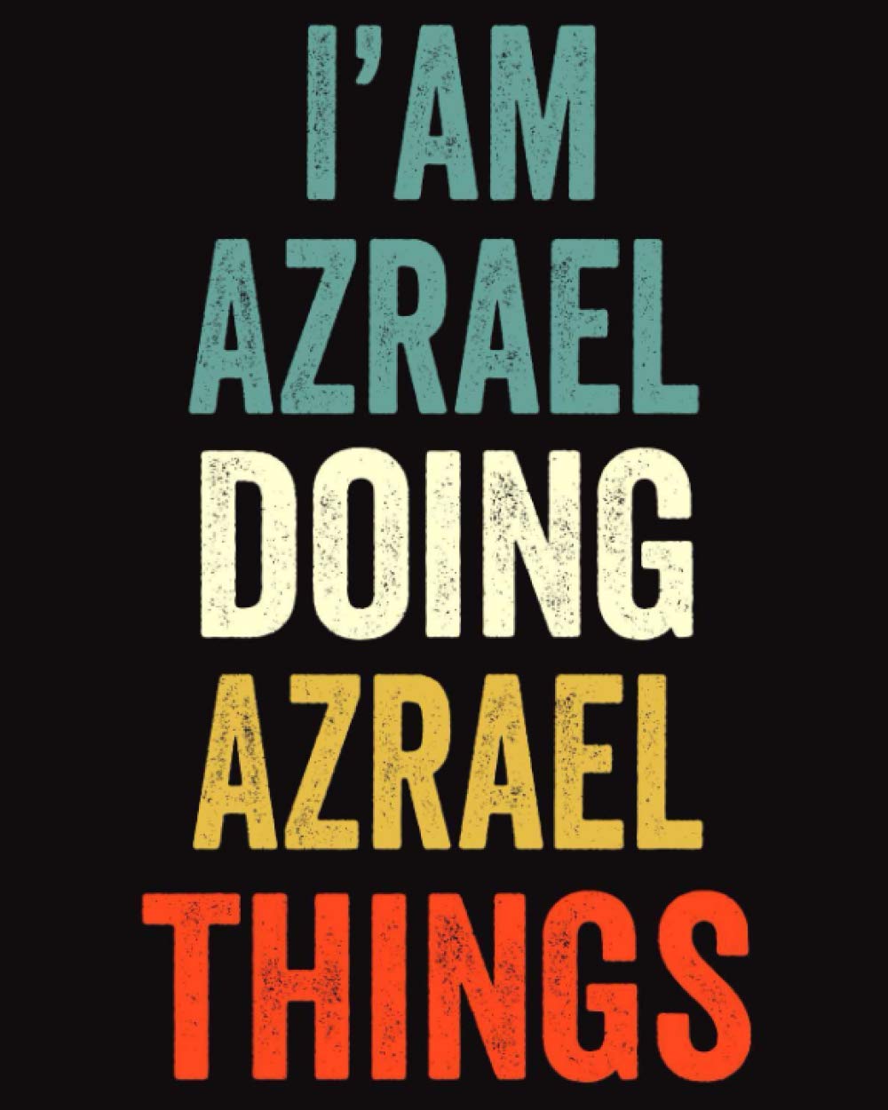 I'am Azrael Doing Azrael Things: Lined Notebook / Journal Gift, 120 Pages, 8 x 10 inches, Personalized Journal Gift for Azrael, Gift Idea for Azrael, Cute, College Ruled Essays & Short Stories
