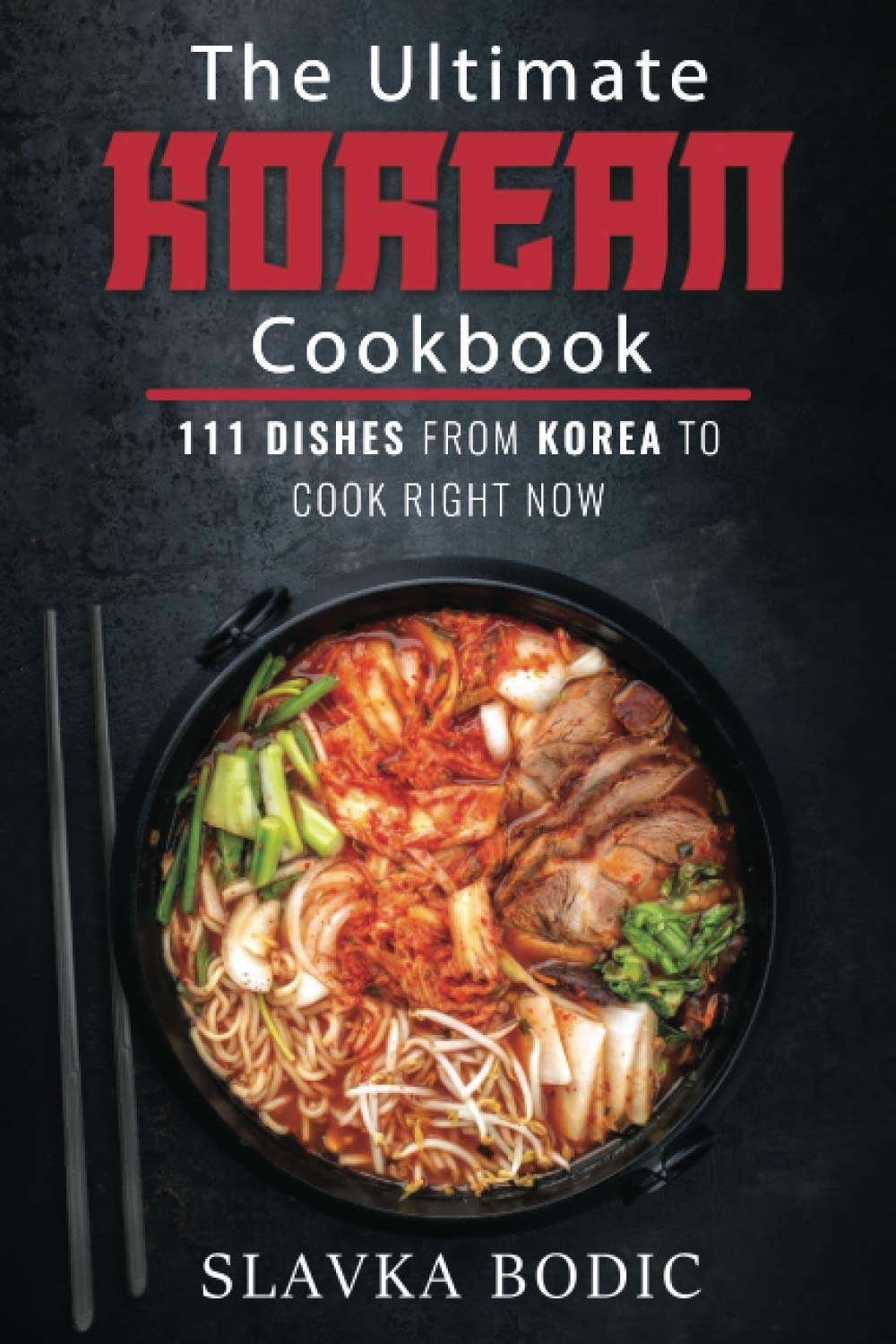 The Ultimate Korean Cookbook: 111 Dishes From Korea To Cook Right Now (World Cuisines, Band 12) Cooking & Enjoying