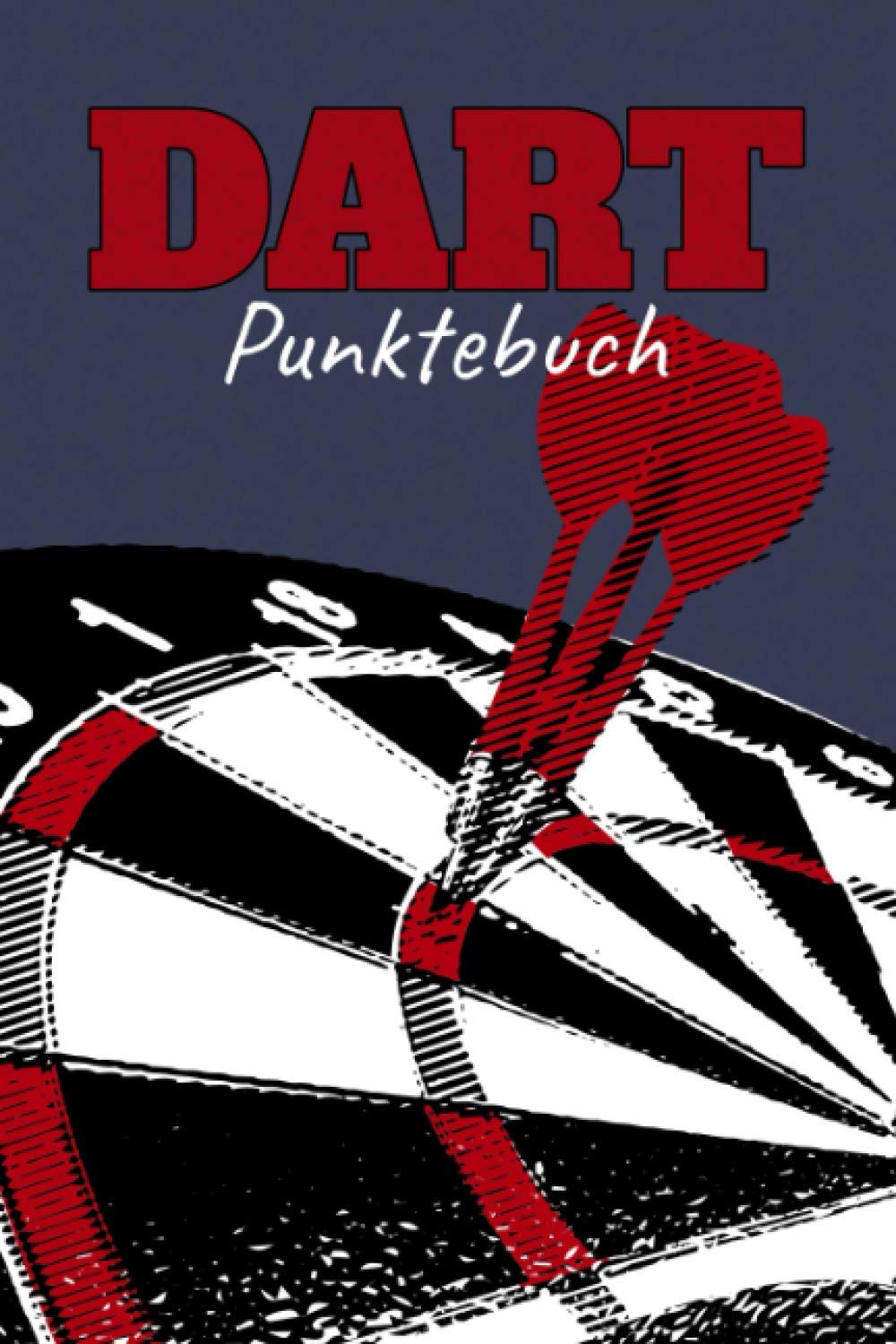 Punktebuch: Darts Spiel Buch für Dartspieler zum Zählen der Punkte I mit Out Chart und Raum für Notizen I Motiv: Dartscheibe rot weiß schwarz Leisure & Fun