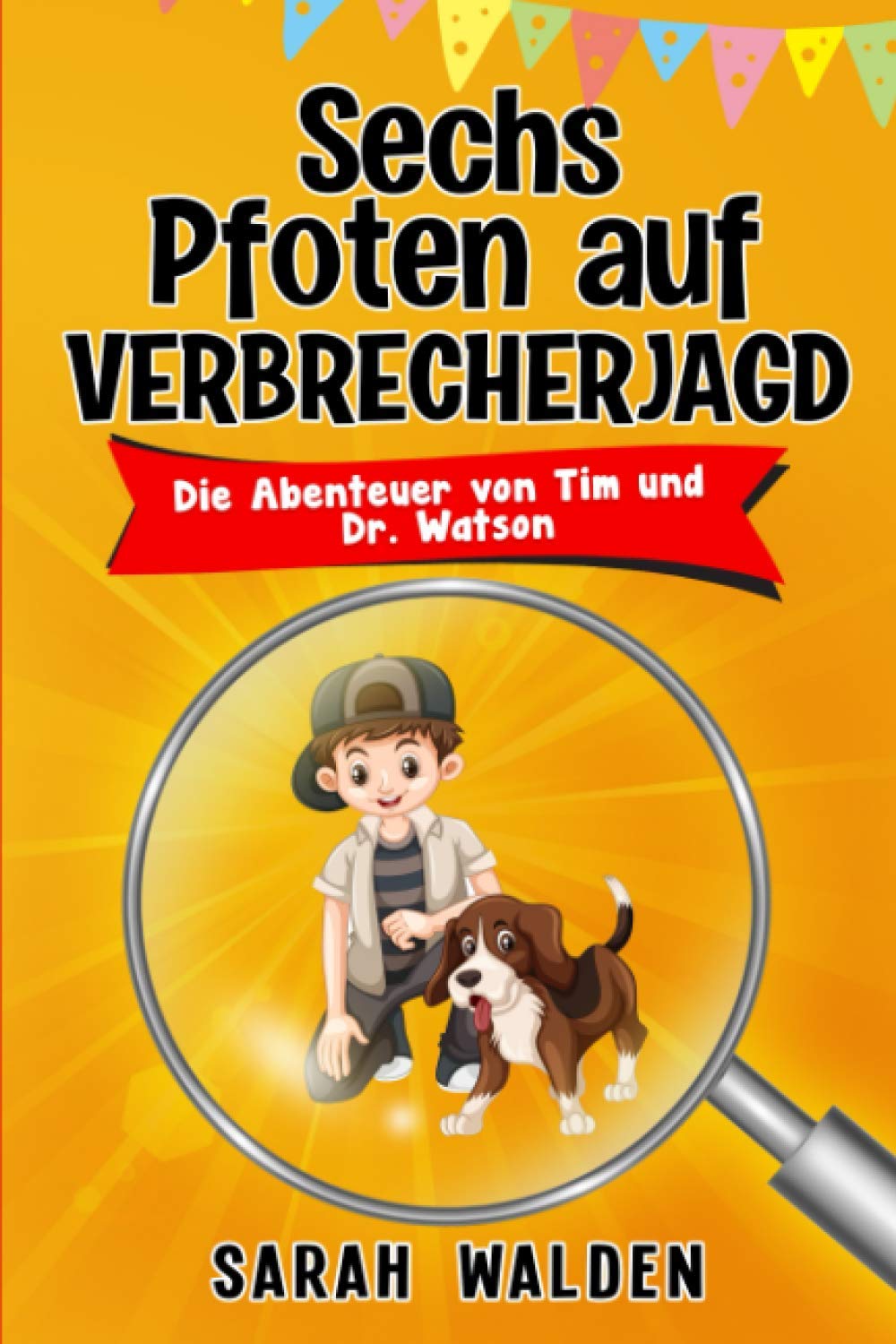 Sechs Pfoten auf Verbrecherjagd: Spannende Detektiv- und Krimigeschichten zum Mitraten für Kinder von 6 bis 10 Jahren. Die Abenteuer von Tim und Dr. Watson Fairy Tales & Legends