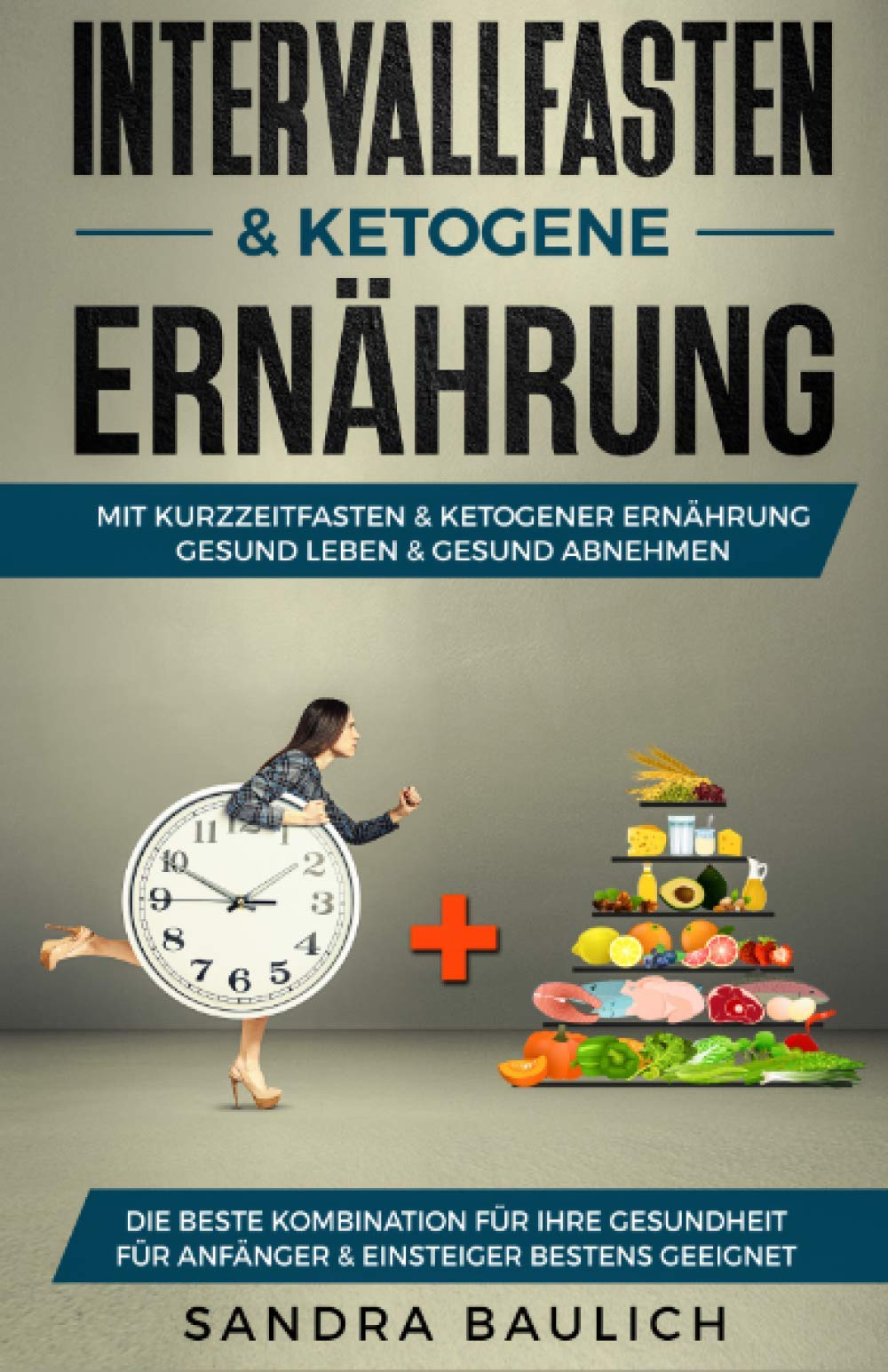 Intervallfasten & ketogene Ernährung: Mit Kurzzeitfasten & ketogener Ernährung gesund Leben & gesund abnehmen - Die beste Kombination für Ihre Gesundheit - Für Anfänger & Einsteiger bestens geeignet Medicine