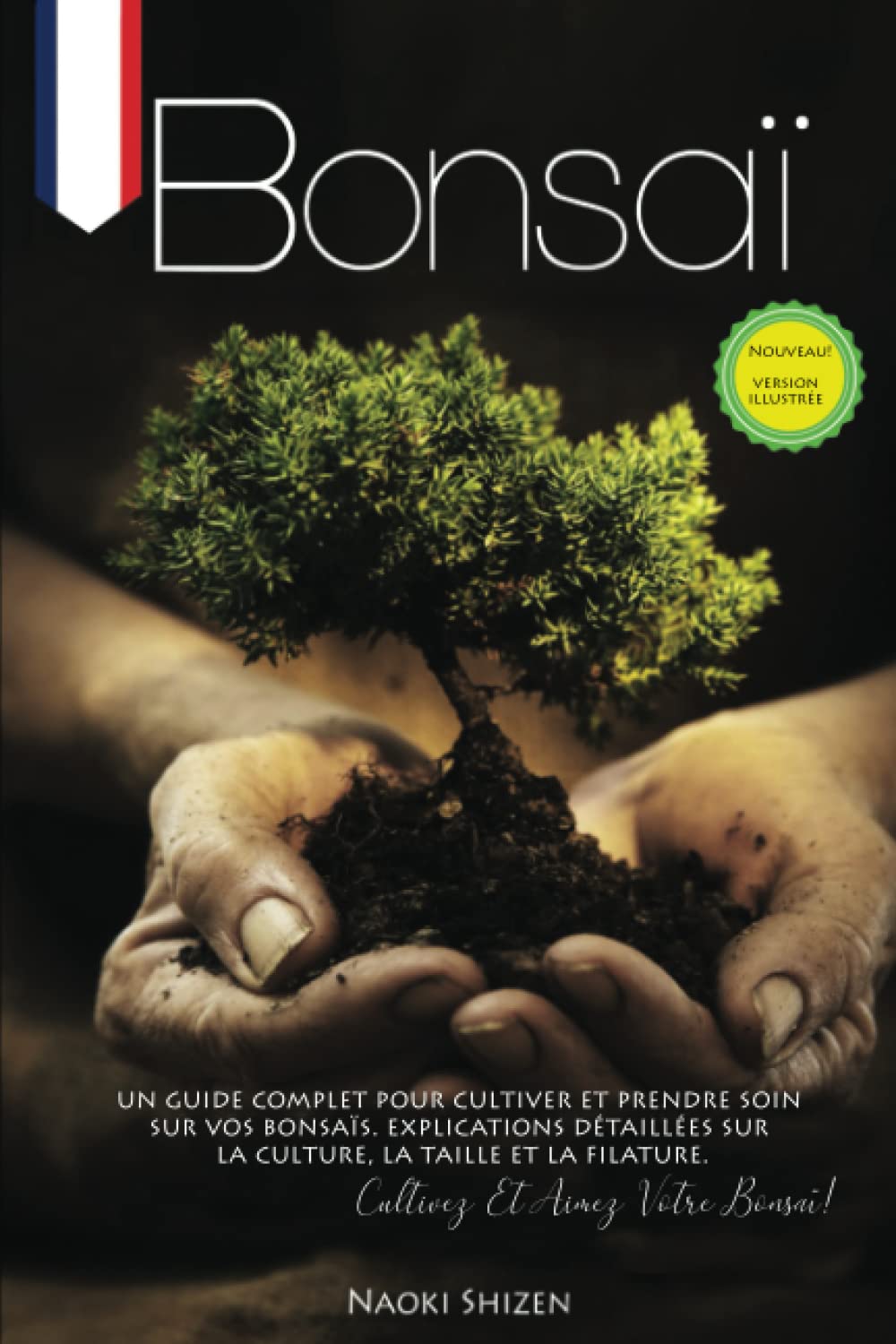 Bonsaï: Un guide complet pour cultiver et prendre soin de votre bonsaï. Explications détaillées sur la culture, l'élagage et le filage. Cultivez et aimez votre bonsaï! Garden & Plants