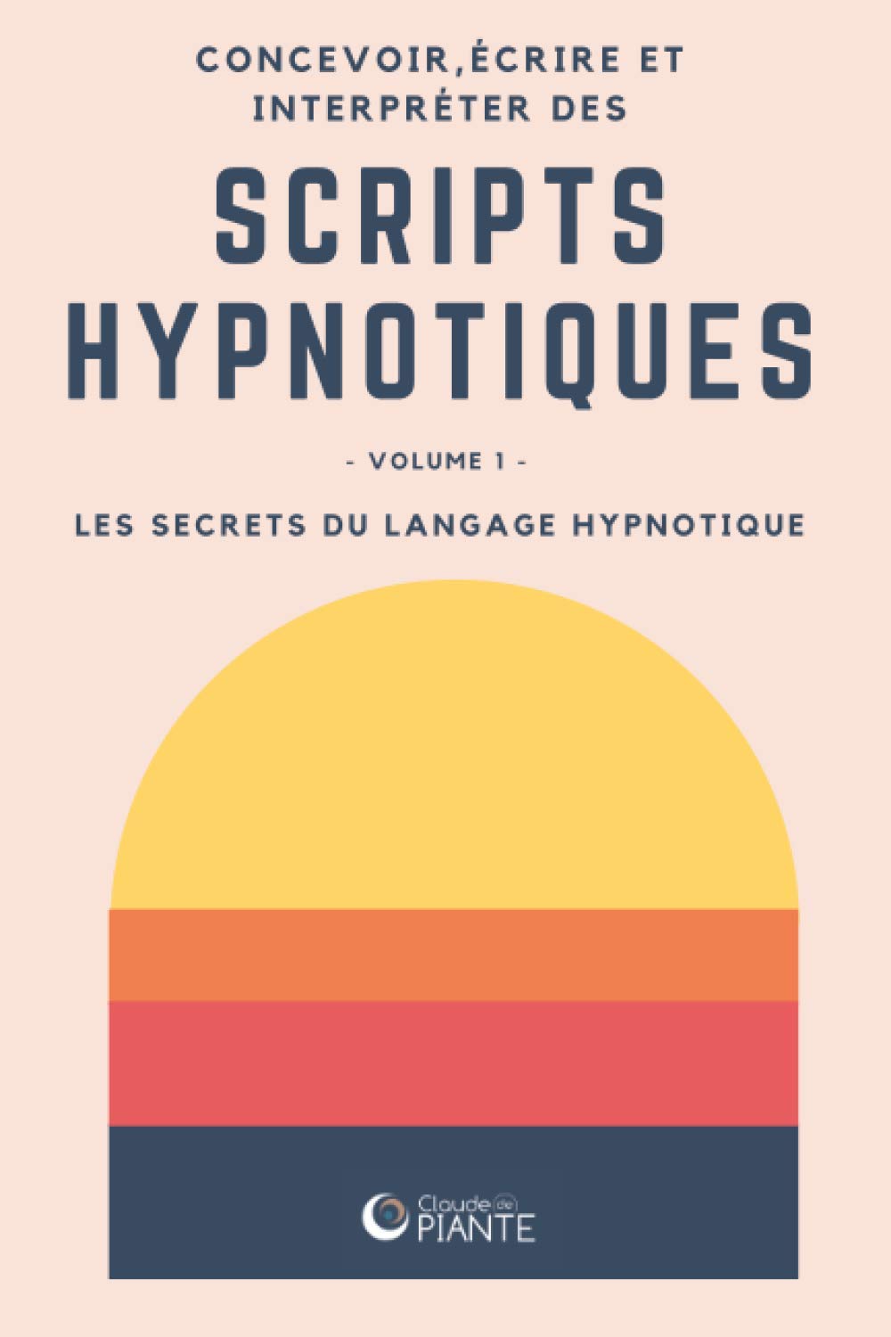 Concevoir, écrire et interpréter des scripts hypnotiques: Volume 1 - Les secrets du langage hypnotique book