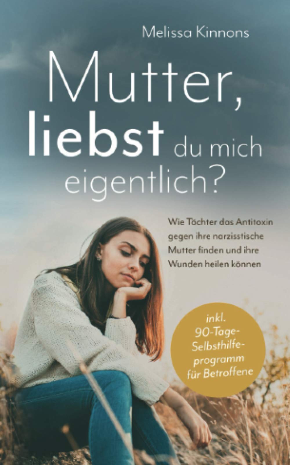 Mutter, liebst du mich eigentlich?: Wie Töchter das Antitoxin gegen ihre narzisstische Mutter finden und ihre Wunden heilen können inkl. 90-Tage-Selbsthilfeprogramm für Betroffene Contemporary literature