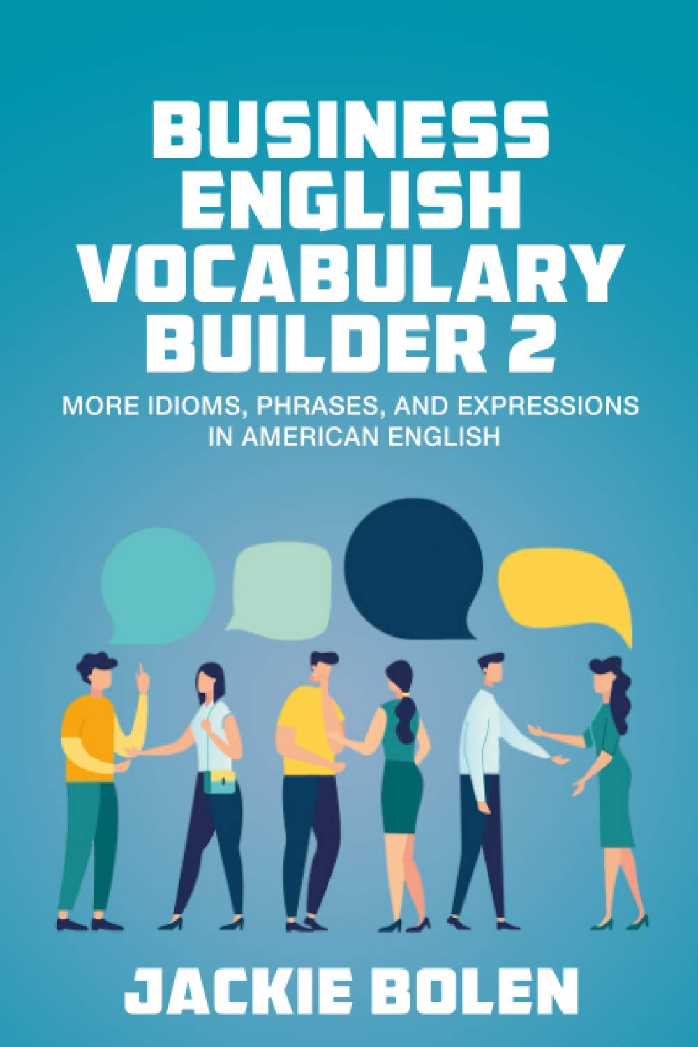 Business English Vocabulary Builder 2: More Idioms, Phrases, and Expressions in American English (Higher Level English: Level Up your English Quickly and Easily!, Band 2) Business, Finance & Career