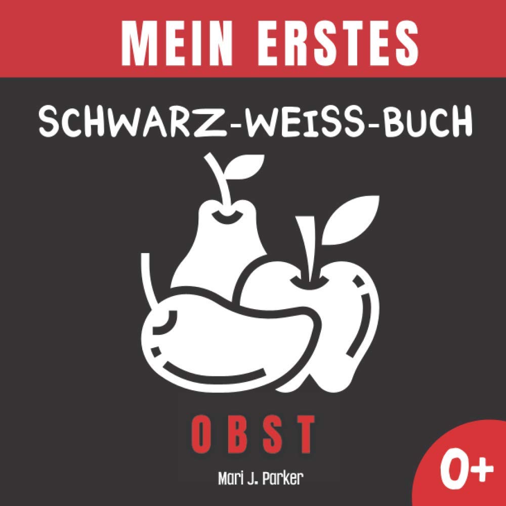 Mein Erstes Schwarz-Weiß-Buch - Obst.: Frühe Entwicklung Bilderbuch für Neugeborene. Kontrast Karten, Sinneserziehung für Kleinkinder im Alter von 0-12 Monat. Parents & Children