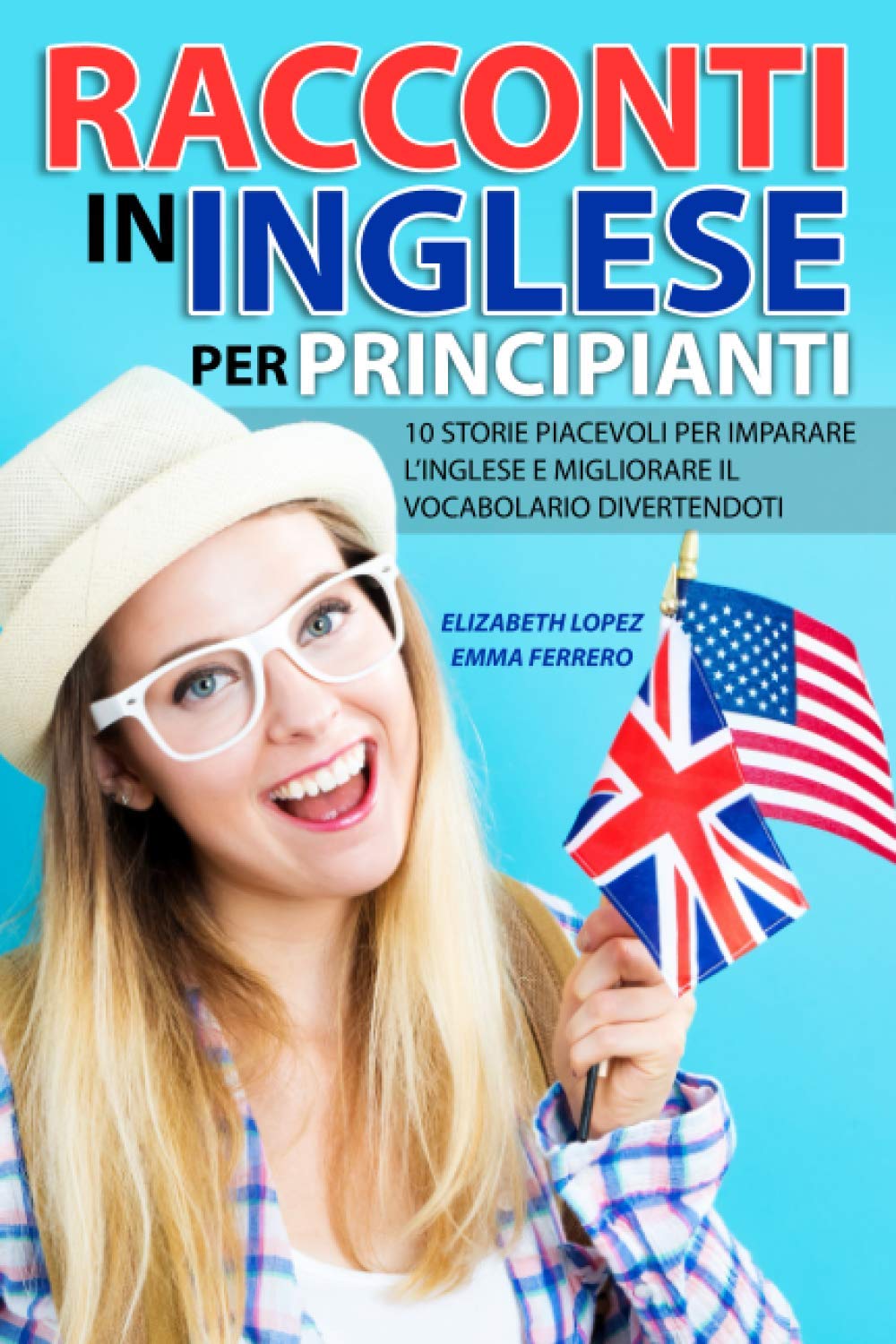 Racconti in Inglese per Principianti: 10 storie piacevoli per imparare l’inglese e migliorare il vocabolario divertendoti (Libri per imparare facilmente le lingue straniere (Collana di Racconti)) Foreign Languages ​​& Dictionaries