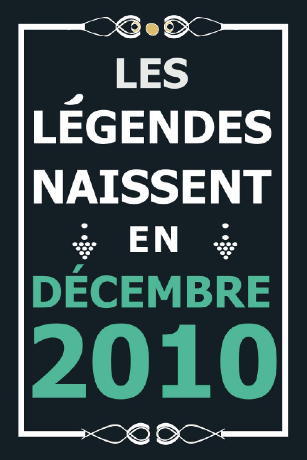 Les légendes naissent en Décembre 2010: Idée cadeau original pour le 10ème anniversaire I Citations positives humour I Carnet de notes ligné, journal ... anniversaire pour 10 ans fille et garçon book