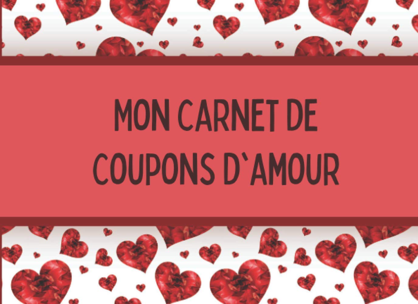 Mon Carnet de Coupons d'Amour: Carnet de coupons vides à remplir soi-même - Livre de bons - Chéquier d'amour - Cadeau idéal pour la Saint-Valentin, noël, une fête, un anniversaire. book