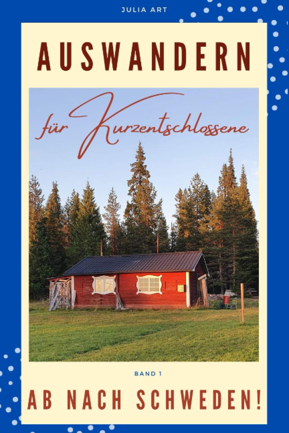 Auswandern für Kurzentschlossene - Ab nach Schweden!: Auswandern in 2021 - Planung, Ideen, Durchführung - Interviews mit Auswanderern Personalities Books