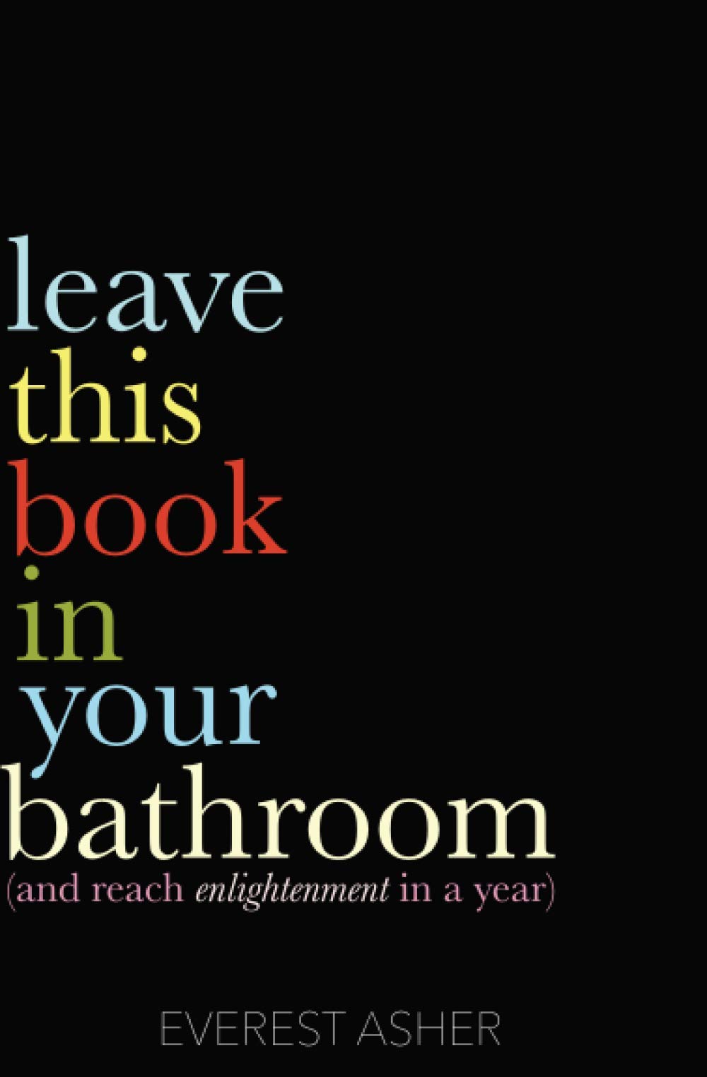 Leave This Book In Your Bathroom: (and reach enlightenment in a year) Learning & Reference