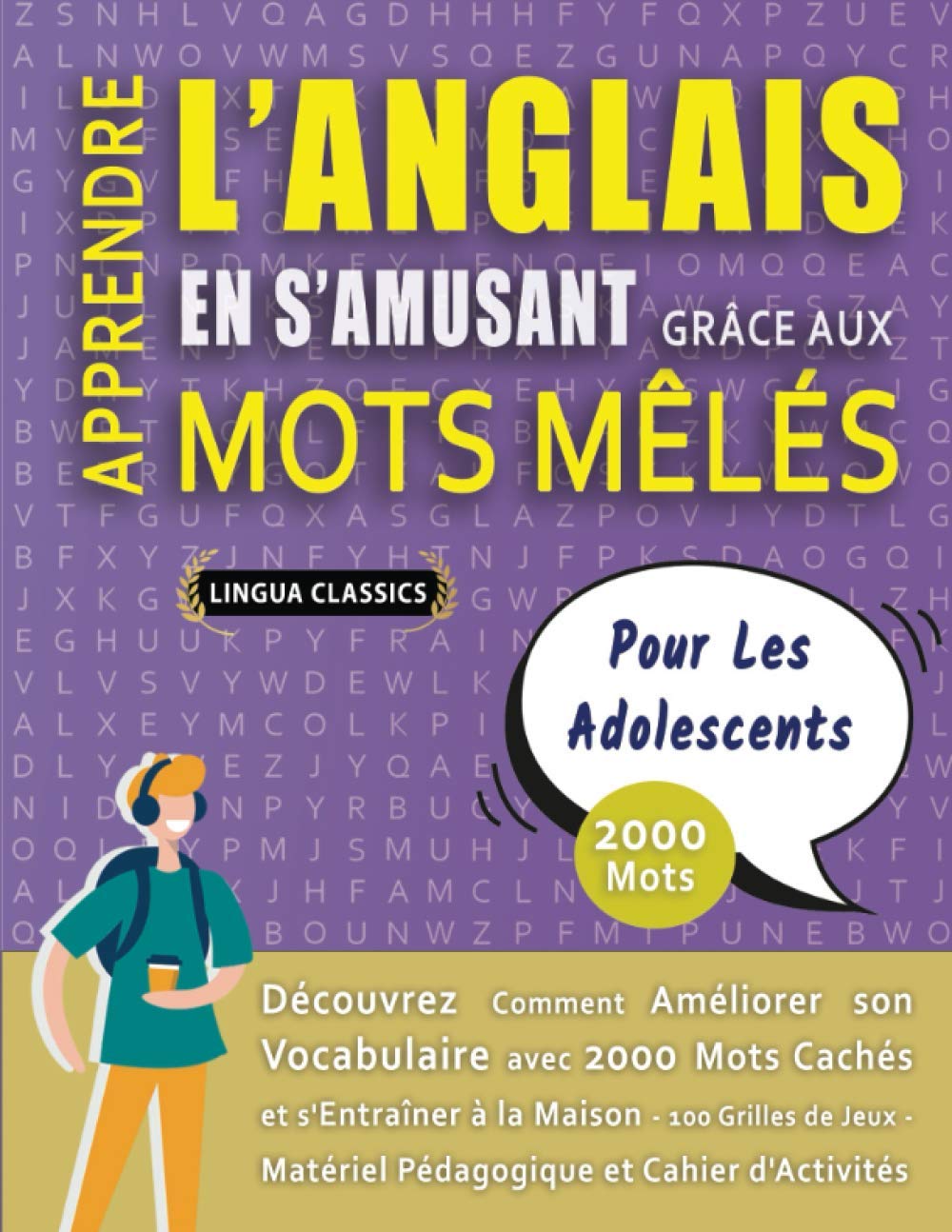 APPRENDRE L'ANGLAIS EN S'AMUSANT GRÂCE AUX MOTS MÊLÉS - POUR LES ADOLESCENTS - Découvrez Comment Améliorer Son Vocabulaire Avec 2000 Mots Cachés Et ... - Matériel Pédagogique Et Cahier D'activités Leisure & Fun