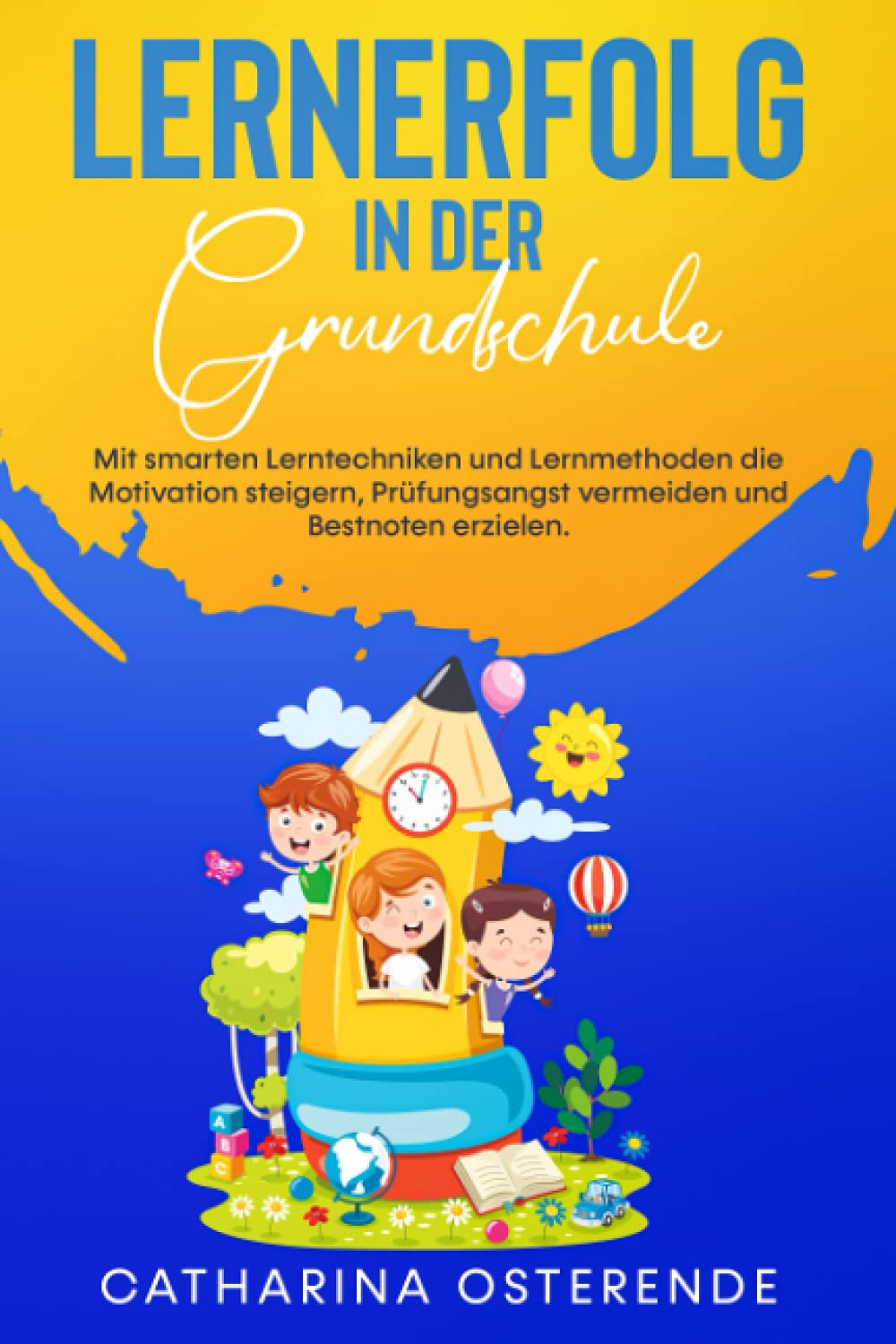 Lernerfolg in der Grundschule: Mit smarten Lerntechniken und Lernmethoden die Motivation steigern, Prüfungsangst vermeiden und Bestnoten erzielen. (Von Lehrern empfohlen) Poetry